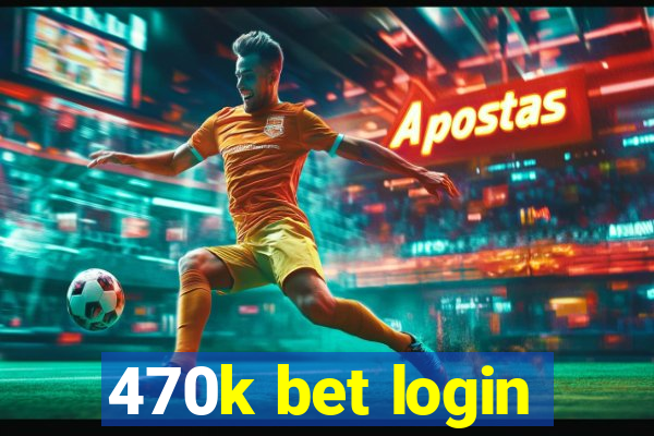 470k bet login